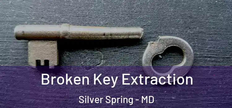  Broken Key Extraction Silver Spring - MD