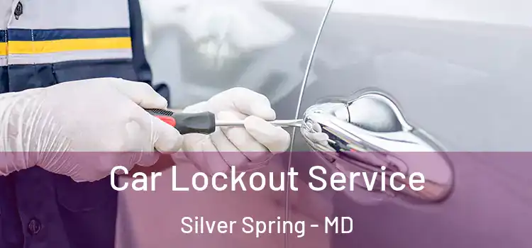 Car Lockout Service Silver Spring - MD