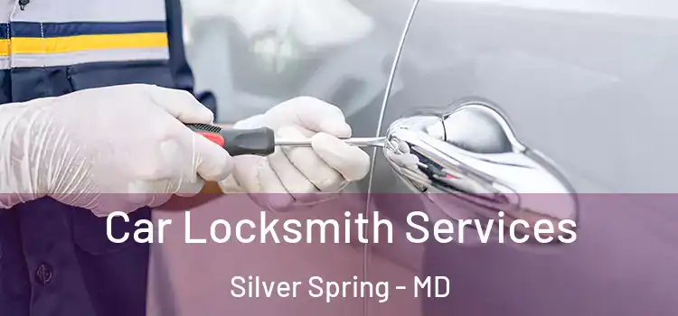 Car Locksmith Services Silver Spring - MD