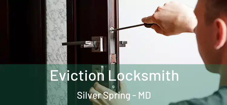 Eviction Locksmith Silver Spring - MD