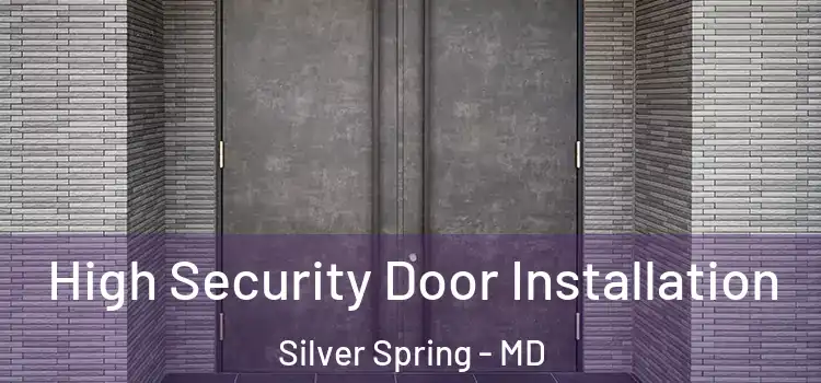 High Security Door Installation Silver Spring - MD